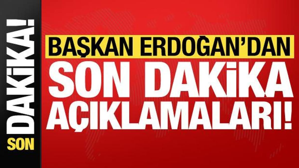 Başkan Erdoğan'dan son dakika açıklamaları!