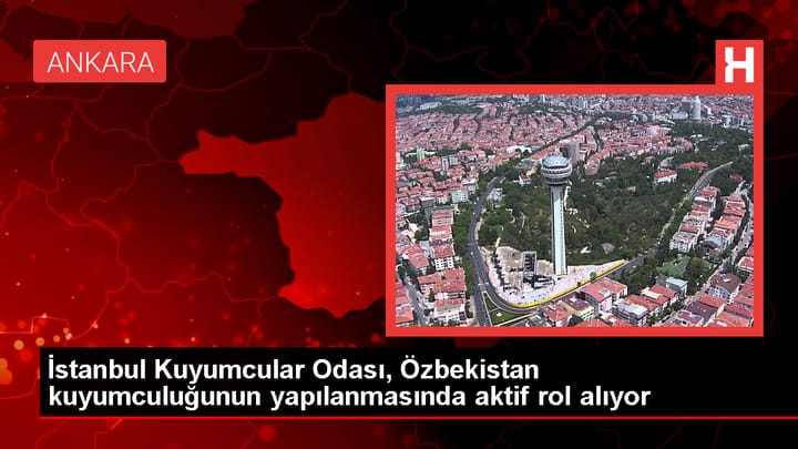 İstanbul Kuyumcular Odası, Özbekistan'da kuyumculuk sektörünün gelişmesi için çalışıyor